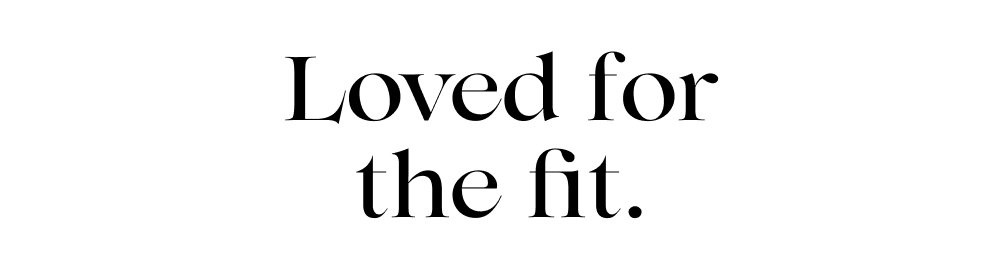 Loved for the fit. 