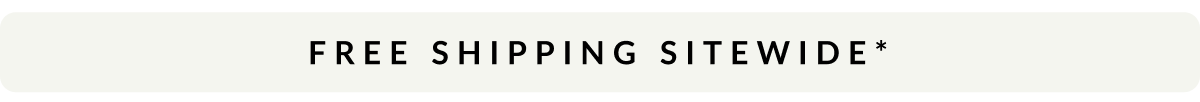 FREE SHIPPING SITEWIDE *