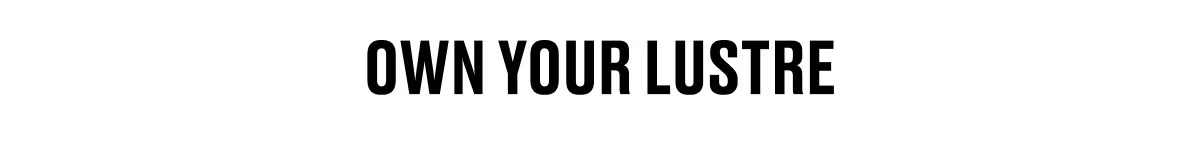 OWN YOUR LUSTRE