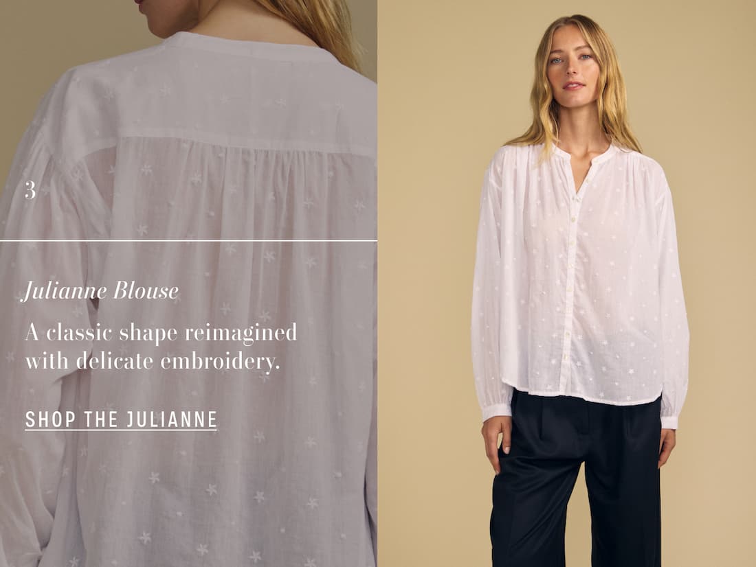 Image shows a model wearing the Julianne Blouse in White. Text Reads: Julianne Blouse. A classic shape reimagined with delicate embroidery.