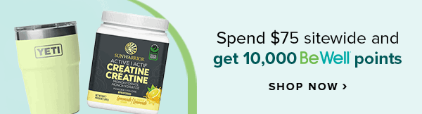 Earn While You Shop -Spend $75 and get 10,000 Be Well points