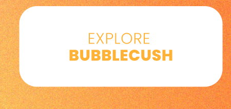 Explore Bubblecush