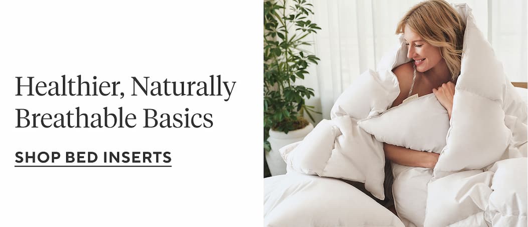 Healthier, Naturally Breathable Basics Shop Bed Inserts >