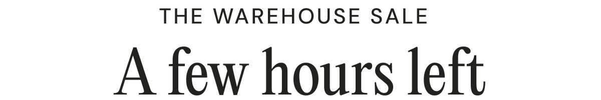 The Warehouse Sale    A few hours left