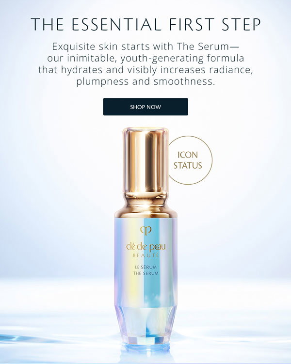 The Essetial First Step. Exquisite skin starts with The Serum.