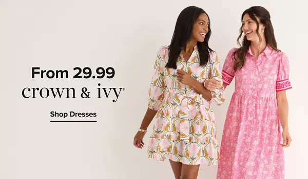 From 29.99 Crown & Ivy. Shop dresses. Two woman in patterned dresses.