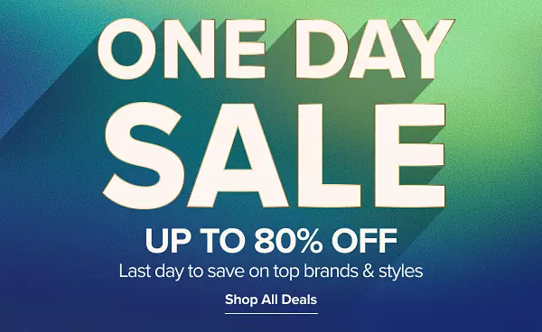 One day sale. Up to 80% off. Last day to save on top brands and styles. Shop all deals.