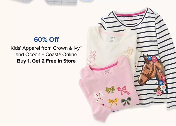 60% off kids apparel from Crown and Ivy and Ocean and Coast online. Buy one get two free in store. Various kids shirts and long sleeves.