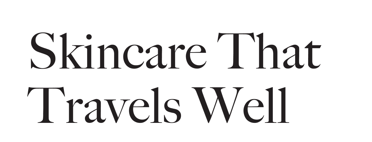 Skincare That Travels Well