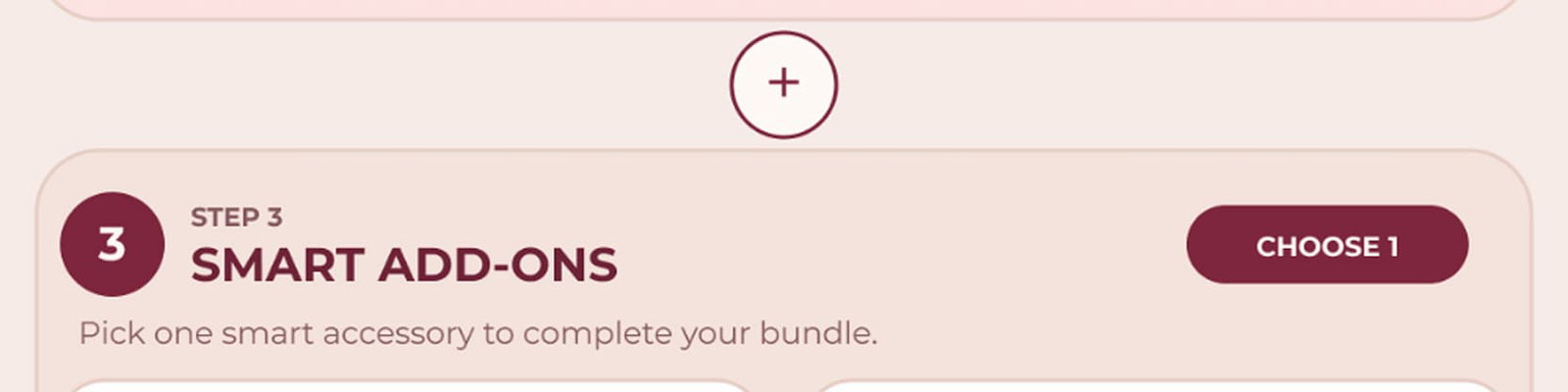 STEP 3. SMART ADD-ONS. Pick one smart accessory to complete your bundle. CHOOSE 1