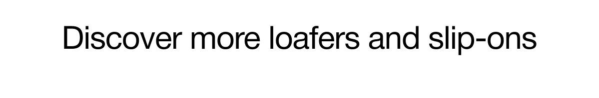 Discover more loafers and slip-ons