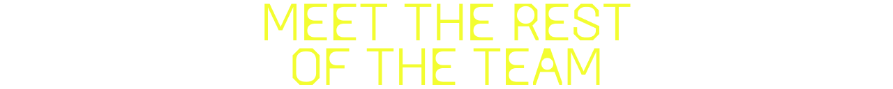 Meet the rest of the team