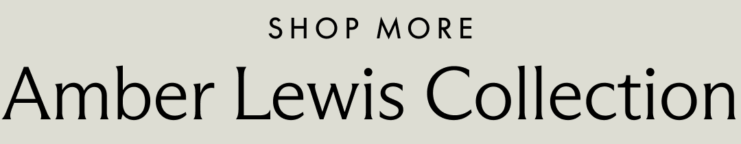 Shop More. Amber Lewis Collection.