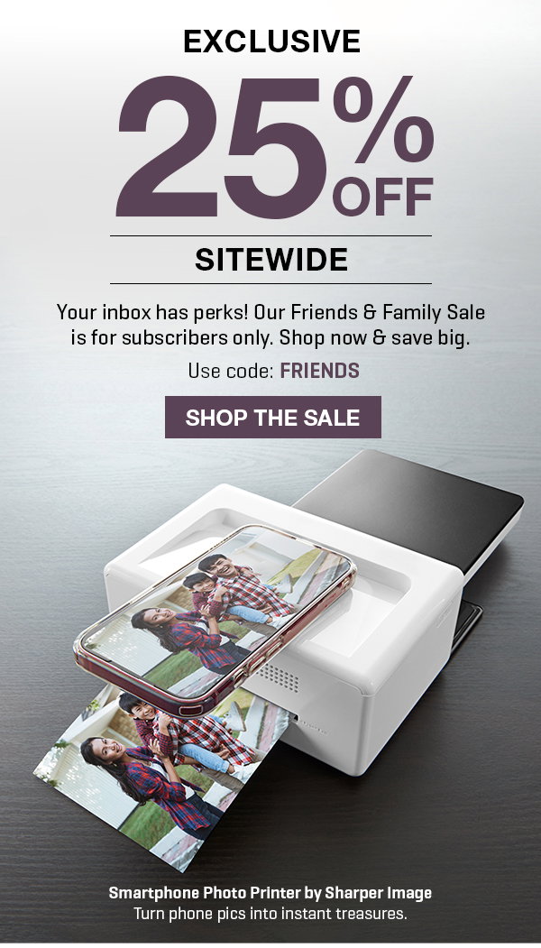 Friends & Family Sale Exclusive! Take 25% off sitewide