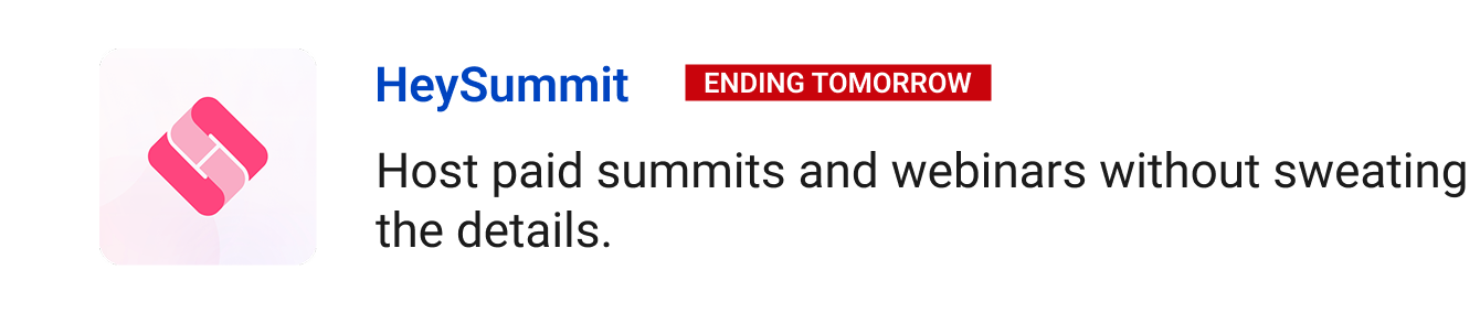 HeySummit (Ending tomorrow) Host paid summits and webinars without sweating the details.