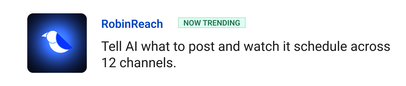 RobinReach (Now trending) - Tell AI what to post and watch it schedule across 12 channels.