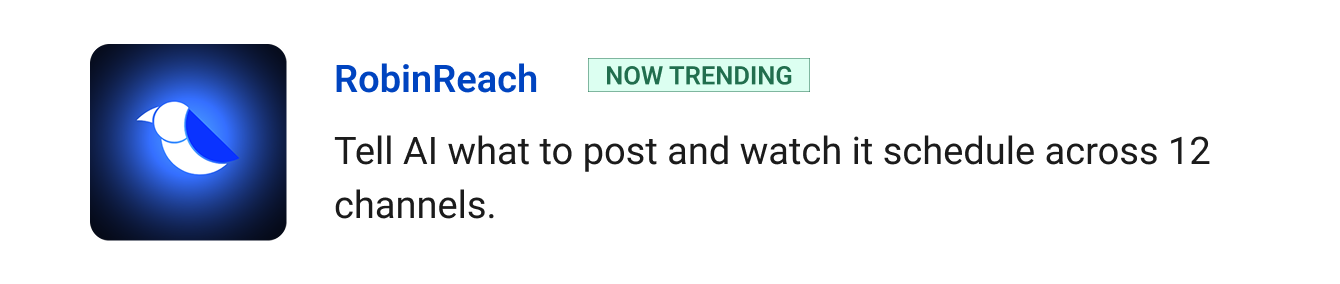 RobinReach (Now trending) - Tell AI what to post and watch it schedule across 12 channels.