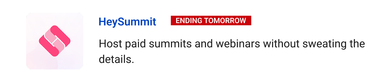 HeySummit (Ending tomorrow) Host paid summits and webinars without sweating the details.