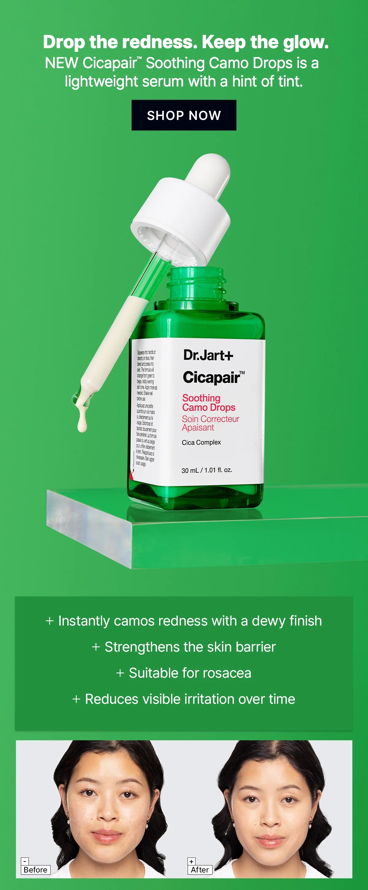 Drop the redness. Keep the glow. | NEW Cicapair™ Soothing Camo Drops is a lightweight serum with a hint of tint. | SHOP NOW | + Instantly camos redness with a dewy finish | + Strengthens the skin barrier | + Suitable for rosacea | + Reduces visible irritation over time