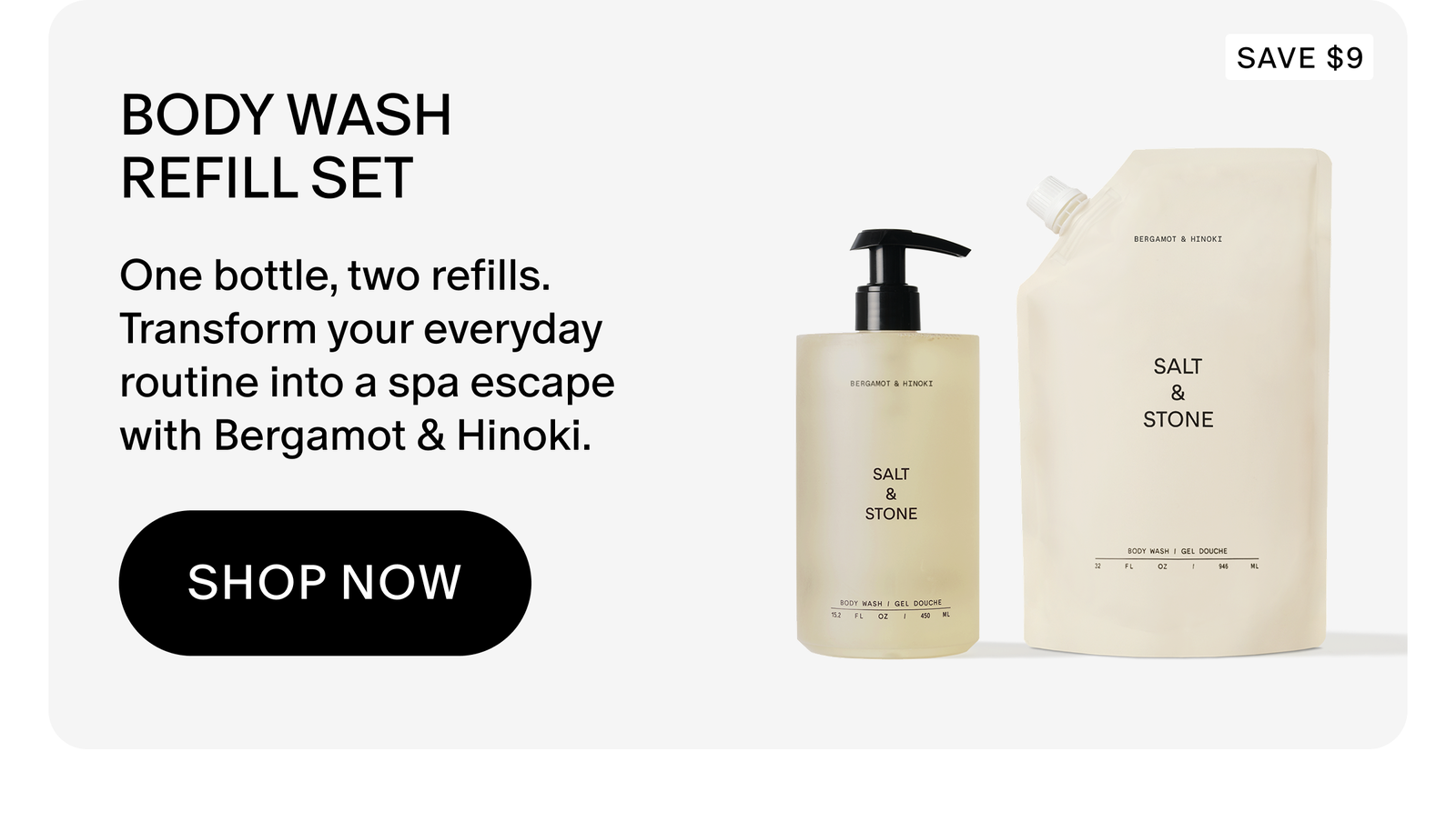 One bottle, two refills. Transform your everyday routine into a spa escape with Bergamot & Hinoki. 
