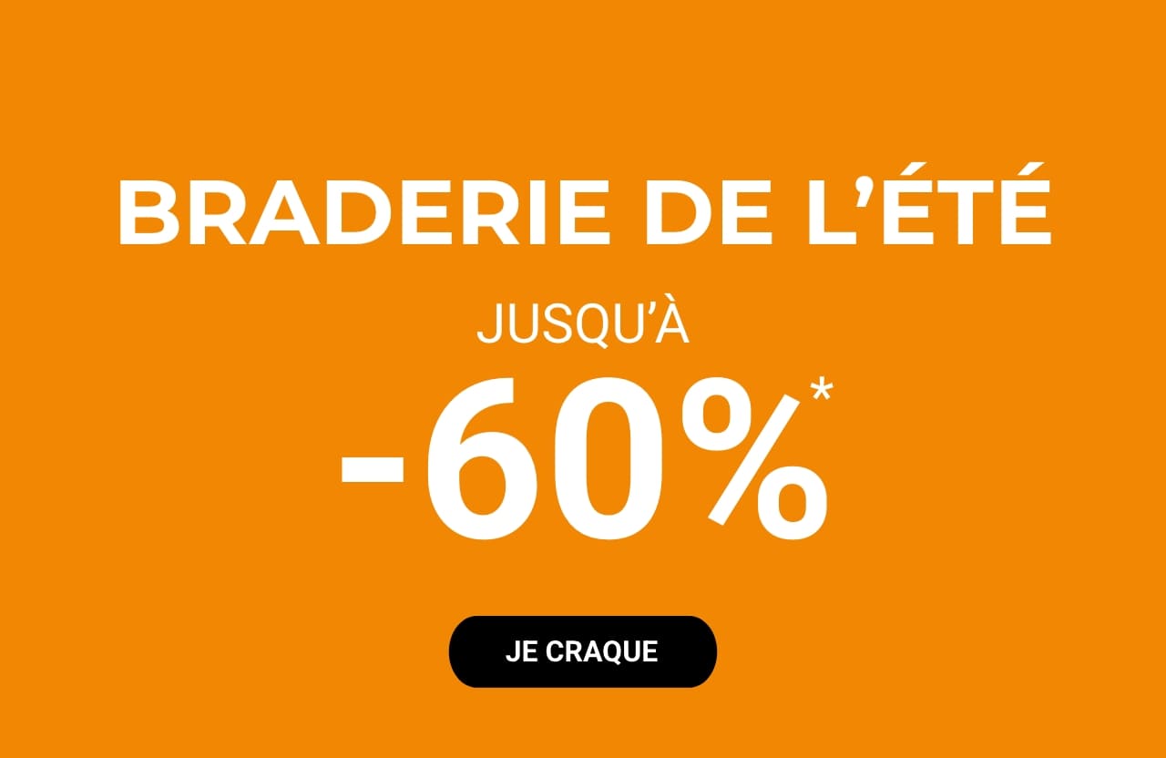 BRADERIE DE L'ÉTÉ JUSQU'À -60%