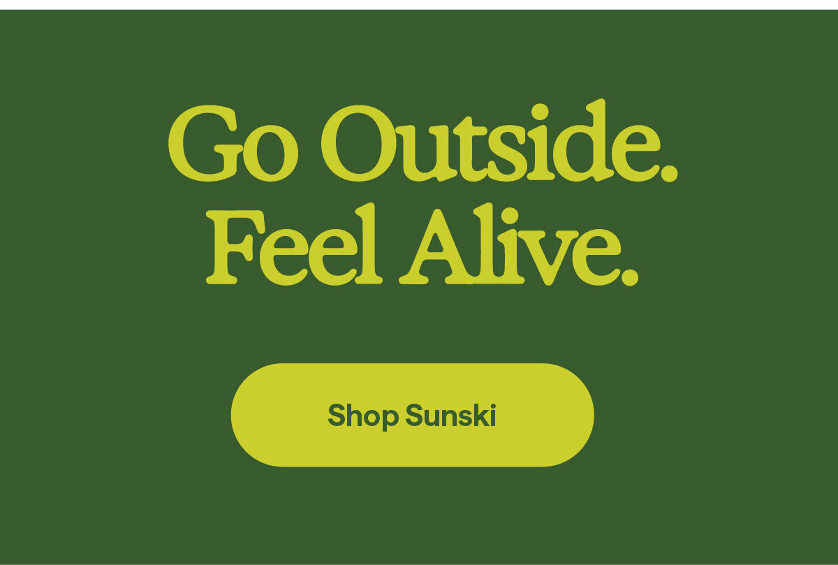 Go Outside. Feel Alive