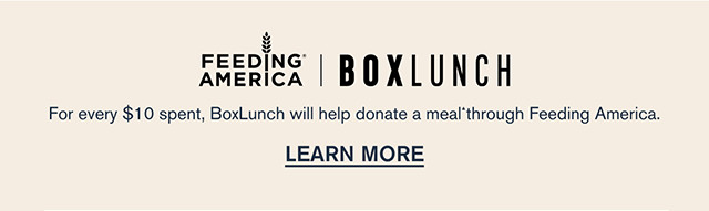 For every $10 you spend, BoxLunch will help donate a meal through Feeding America. Learn More