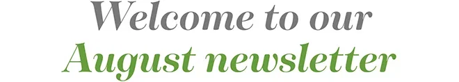 Welcome to our August newsletter