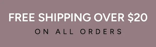 FREE SHIPPING OVER $20 ON ALL ORDERS