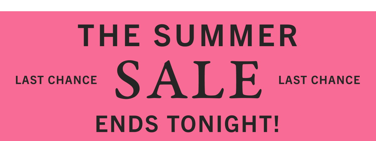 Summer Sale Ends Tonigt