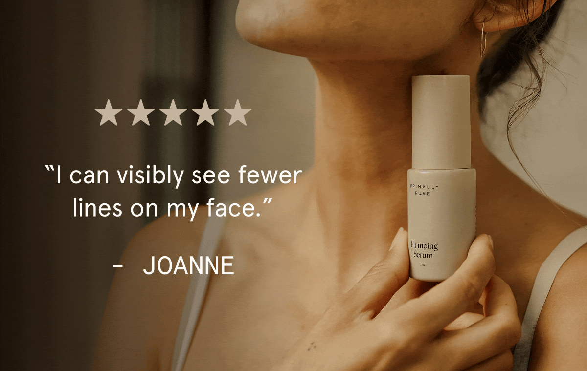 “I can visibly see fewer lines on my face.” - Joanne “I have really sensitive skin, and this hasn’t bothered me once.” - Samantha L. “The only thing to help keep my adult acne at bay!” - Juliet F. “Actually helps smooth out fine lines around my eyes and forehead.”  - Ally M.