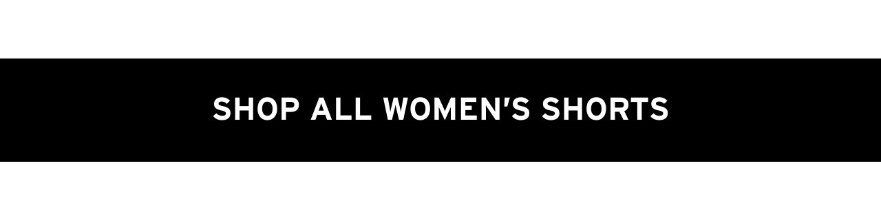 SHOP ALL WOMEN'S SHORTS