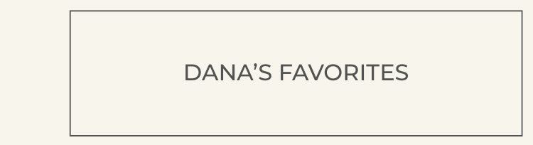 DANA'S FAVORITES