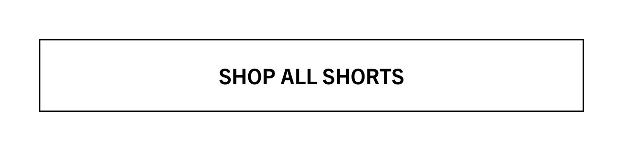 SHOP ALL SHORTS