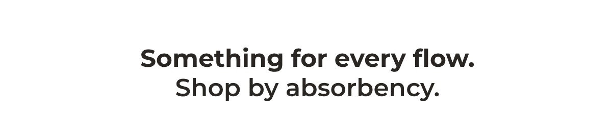SHOP BY ABSORBENCY