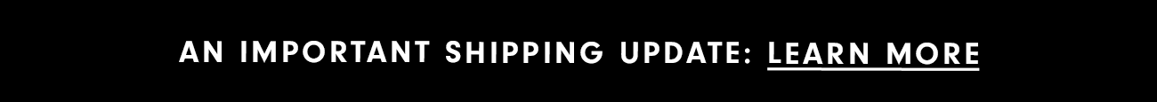 Learn more about an Important Shipping Update
