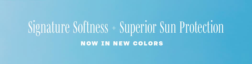 Signature Softness + Superior Sun Protection 
