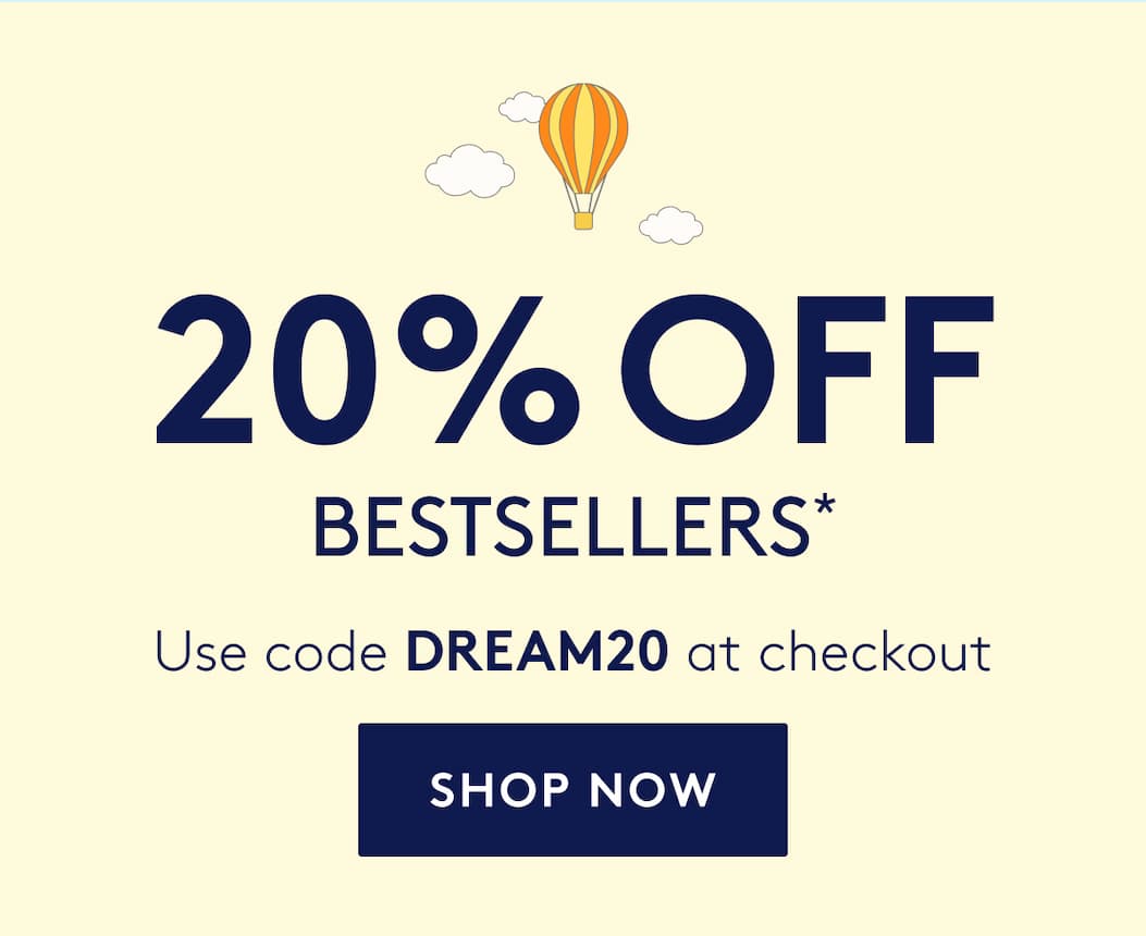 20% OFF BESTSELLERS* - Use code DREAM20 at checkout