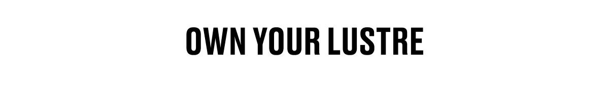 OWN YOUR LUSTRE