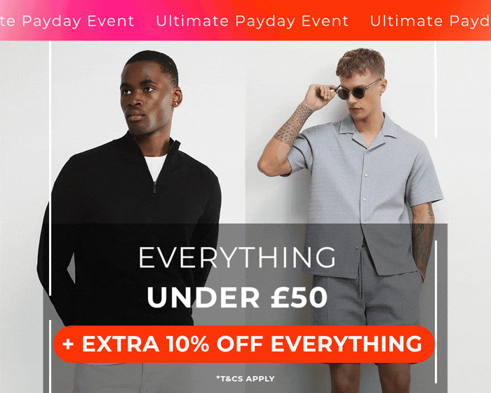 ULTIMATE PAYDAY EVENT EVERYTHING UNDER £50 + EXTRA 10% OFF EVERYTHING