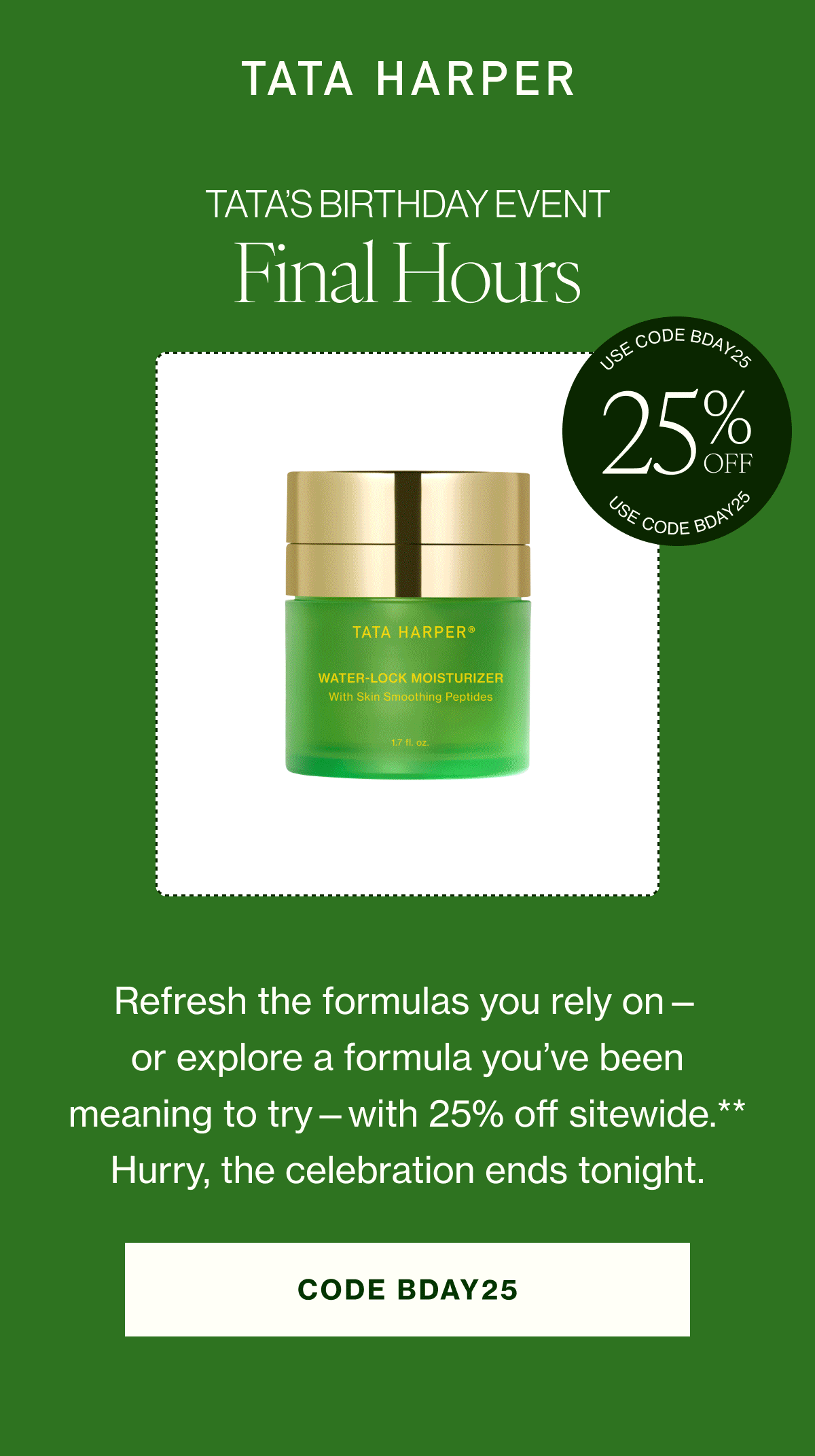 Refresh the formulas you rely on—or explore a formula you’ve been meaning to try—with 25% off sitewide.** Hurry, the celebration ends tonight. 