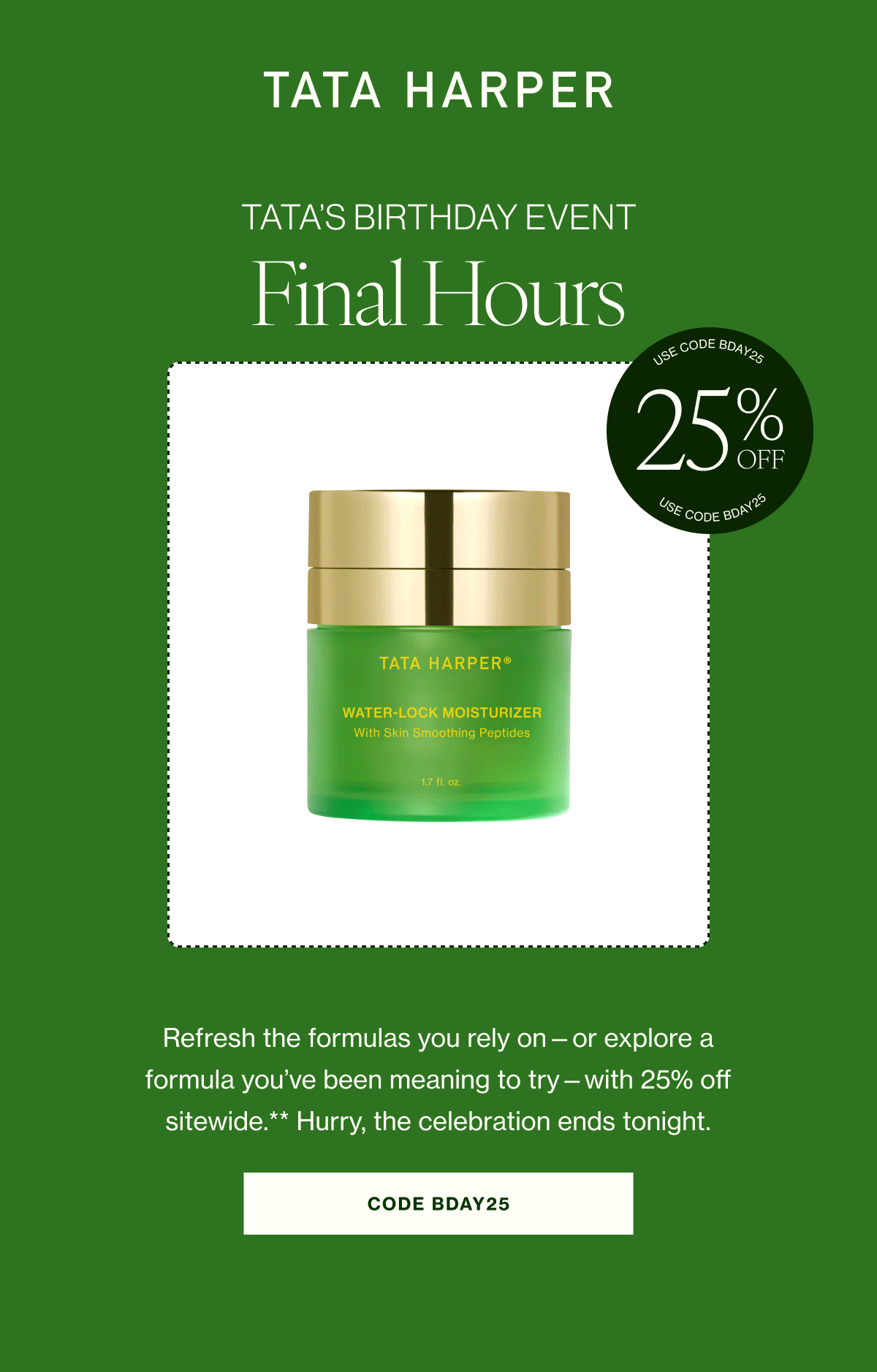 Refresh the formulas you rely on—or explore a formula you’ve been meaning to try—with 25% off sitewide.** Hurry, the celebration ends tonight. 