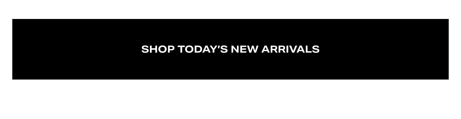 Shop Today's New Arrivals