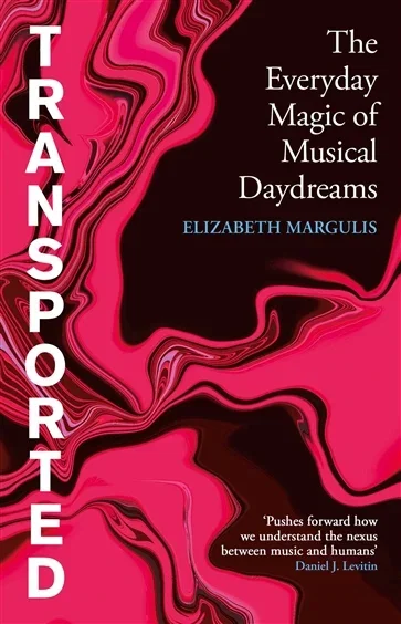 Transported, by Elizabeth Margulis