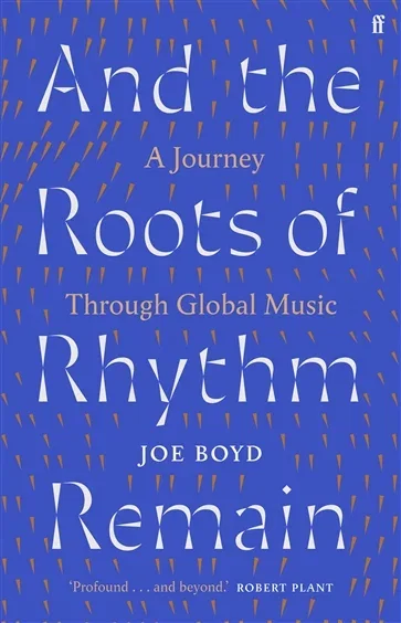 And the Roots of Rhythm Remain, by Joe Boyd
