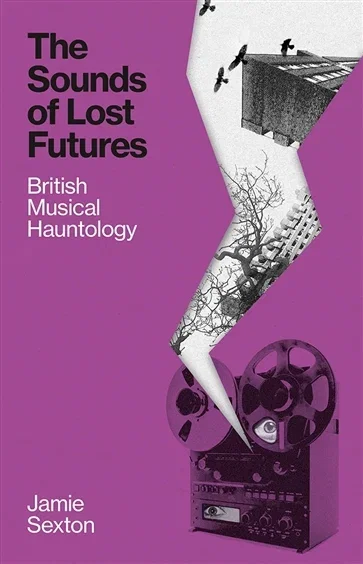 The Sounds of Lost Futures, by Jamie Sexton