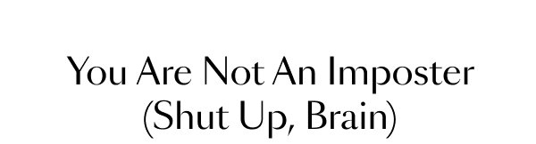 You Are Not An Imposter