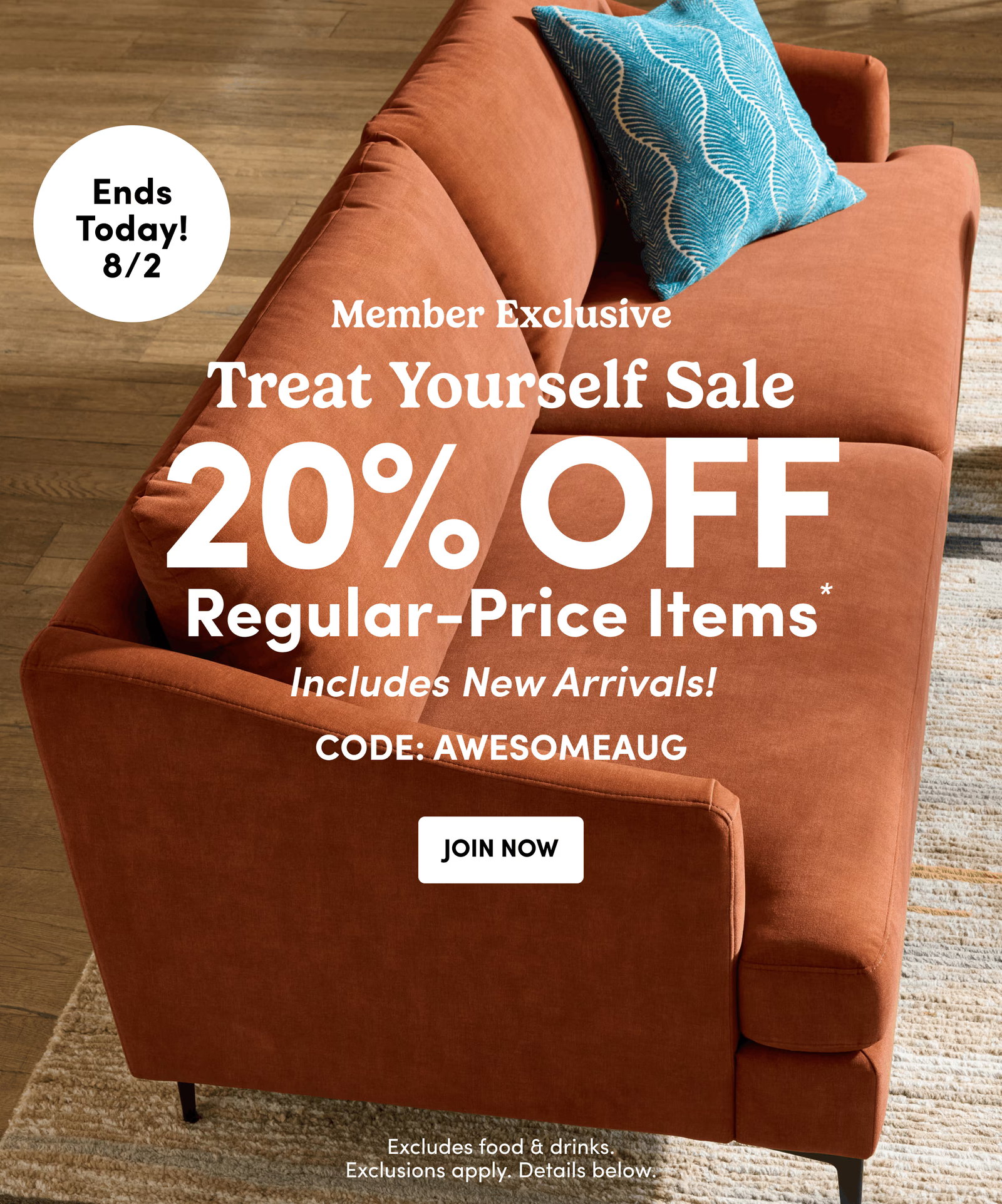 Ends Today! 8/2 | Member Exclusive | Treat Yourself Sale | 20% OFF | Regular-Price Items* | Includes New Arrivals! | CODE: AWESOMEAUG | JOIN NOW