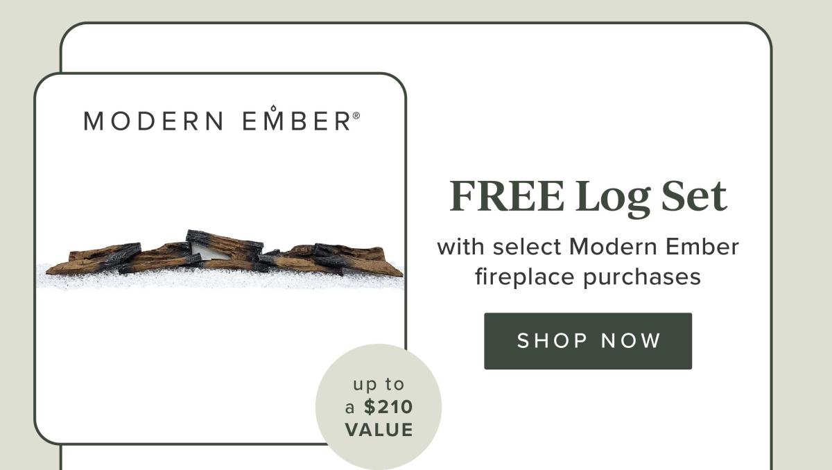 Free Log Set with Select Modern Ember fireplace purchases
