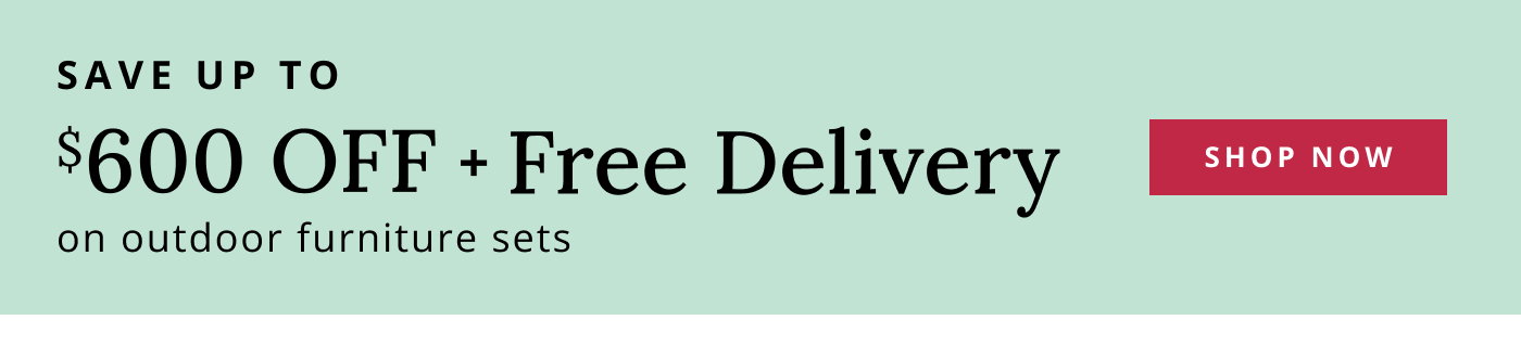 Up to $600 OFF + $79 Delivery on outdoor furniture sets